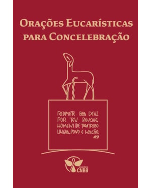ORAÇÕES EUCARÍSTICAS PARA CONCELEBRAÇÃO - 2ª EDIÇÃO - CONFORME 3ª EDIÇÃO TÍPICA DO MISSAL ROMANO
