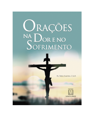 ORAÇÕES NA DOR E NO SOFRIMENTO