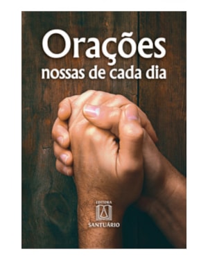ORAÇÕES NOSSAS DE CADA DIA