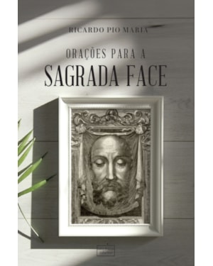ORAÇÕES PARA A SAGRADA FACE