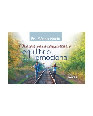 ORAÇÕES PARA CONQUISTAR O EQUILIBRIO EMOCIONAL