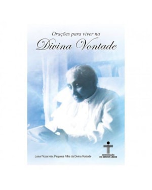 ORAÇÕES PARA VIVER NA DIVINA VONTADE - LUISA PICCARRETA