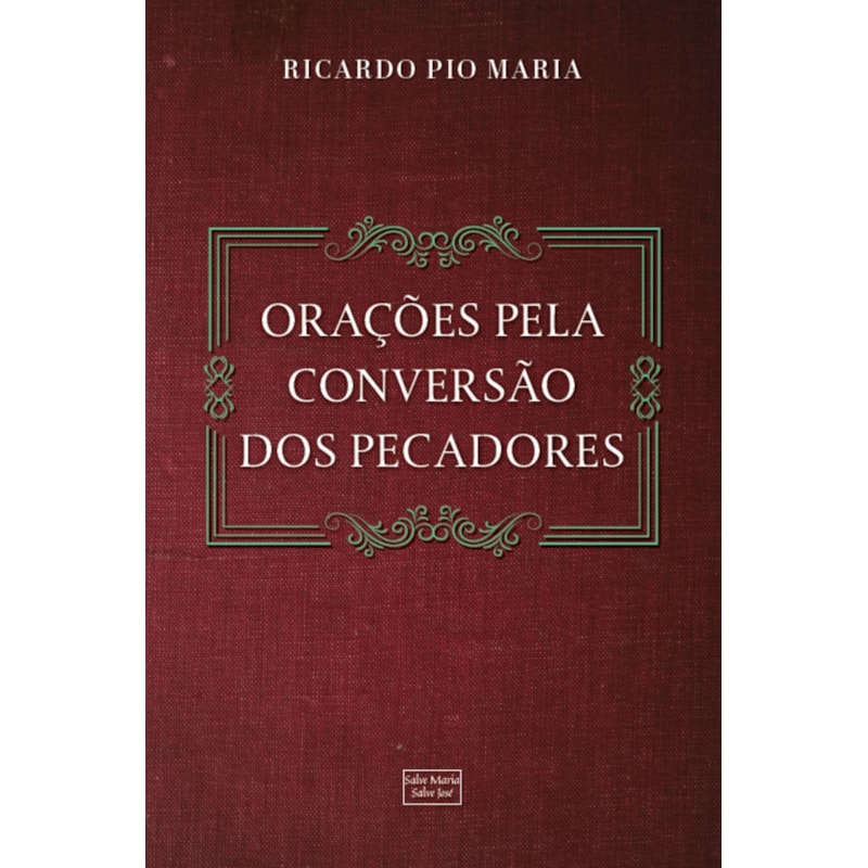 ORAÇÕES PELA CONVERSÃO DOS PECADORES E PELOS FAMILIARES