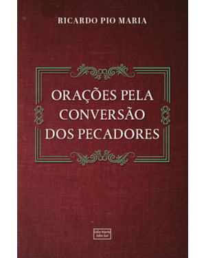 ORAÇÕES PELA CONVERSÃO DOS PECADORES E PELOS FAMILIARES