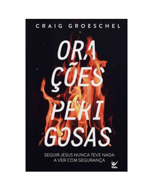 Orações perigosas: seguir Jesus nunca teve nada a ver com segurança