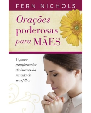 ORAÇOES PODEROSAS PARA MAES