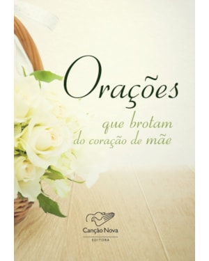 ORACOES QUE BROTAM DO CORACAO DE MAE