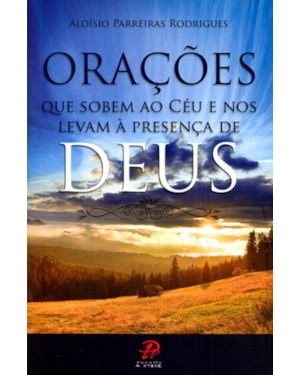 ORAÇÕES QUEM SOBEM AO CÉU E NOS LEVAM A PRESENÇA DE DEUS