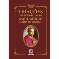 ORAÇÕES SELECIONADAS DE SANTO AFONSO MARIA DE LIGÓRIO