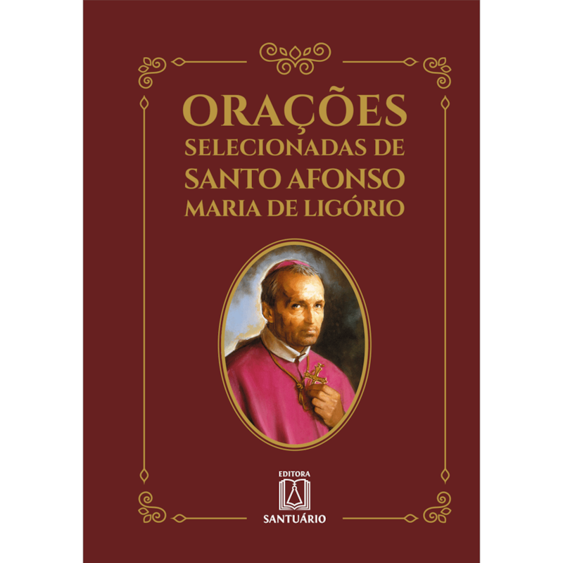 ORAÇÕES SELECIONADAS DE SANTO AFONSO MARIA DE LIGÓRIO