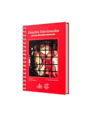 ORAÇÕES SELECIONADAS ESPIRAL - POR CURA, LIBERTAÇÃO E INTERCESSÃO