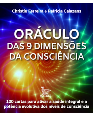 ORÁCULO DAS 9 DIMENSÕES DA CONSCIÊNCIA: 100 CARTAS PARA ATIVAR A SAÚDE INTEGRAL E A POTÊNCIA EVOLUTIVA DOS NÍVEIS DE CONSCIÊNCIA