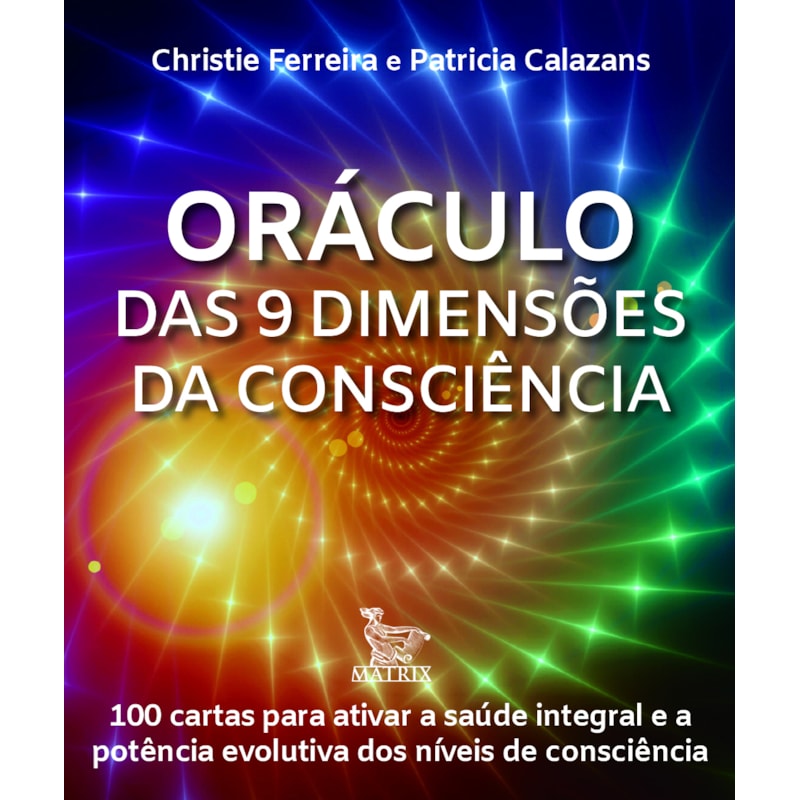 ORÁCULO DAS 9 DIMENSÕES DA CONSCIÊNCIA: 100 CARTAS PARA ATIVAR A SAÚDE INTEGRAL E A POTÊNCIA EVOLUTIVA DOS NÍVEIS DE CONSCIÊNCIA