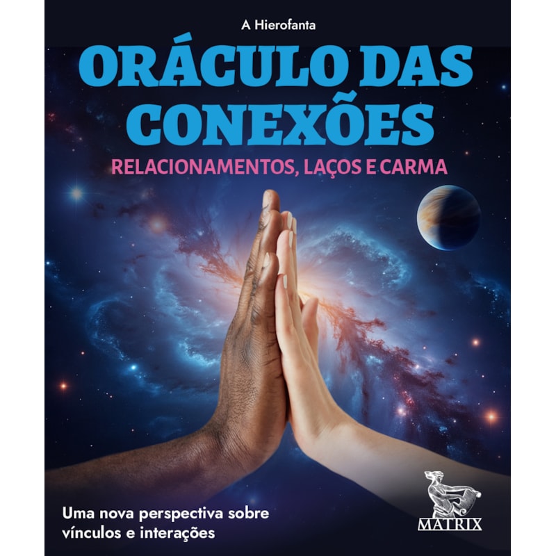 ORÁCULO DAS CONEXÕES - RELACIONAMENTOS, LAÇOS E CARMA: UMA NOVA PERSPECTIVA SOBRE VÍNCULOS E INTERAÇÕES