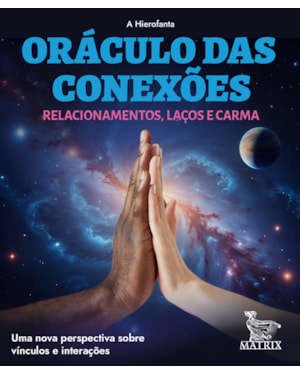 ORÁCULO DAS CONEXÕES - RELACIONAMENTOS, LAÇOS E CARMA: UMA NOVA PERSPECTIVA SOBRE VÍNCULOS E INTERAÇÕES