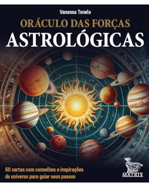 ORÁCULO DAS FORÇAS ASTROLÓGICAS: 50 CARTAS COM CONSELHOS E INSPIRAÇÕES DO UNIVERSO PARA GUIAR SEUS PASSOS
