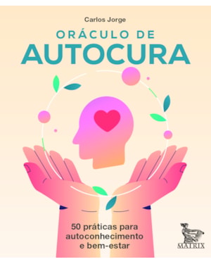 ORÁCULO DE AUTOCURA: 50 PRÁTICAS PARA AUTOCONHECIMENTO E BEM-ESTAR