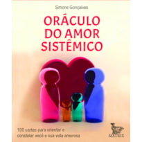 ORÁCULO DO AMOR SISTÊMICO: 100 CARTAS PARA ORIENTAR E CONSTELAR VOCÊ E SUA VIDA AMOROSA