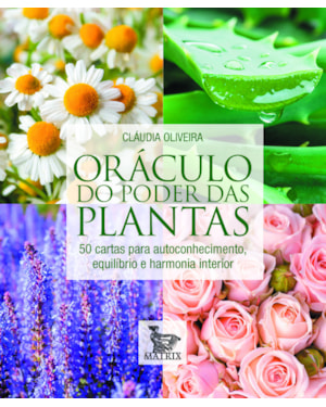 ORÁCULO DO PODER DAS PLANTAS: 50 CARTAS PARA AUTOCONHECIMENTO, EQUILÍBRIO E HARMONIA INTERIOR