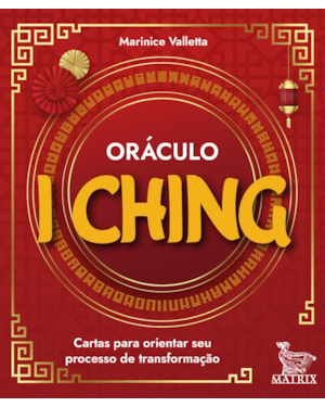 ORÁCULO I CHING: CARTAS PARA ORIENTAR SEU PROCESSO DE TRANSFORMAÇÃO