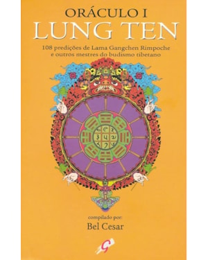 Oráculo i - lung ten: 108 prediçoes de lama gangchen rimpoche e outros mestres do budismo tibetano