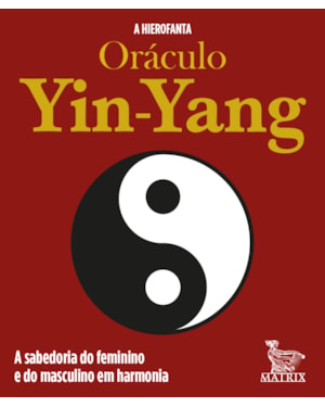 ORÁCULO YIN-YANG: A SABEDORIA DO FEMININO E DO MASCULINO EM HARMONIA
