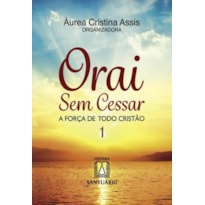 ORAI SEM CESSAR 1 - A FORCA DE TODO CRISTAO