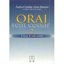 ORAI SEM CESSAR 2 - A FORCA DE TODO CRISTAO