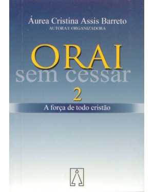 ORAI SEM CESSAR 2 - A FORCA DE TODO CRISTAO
