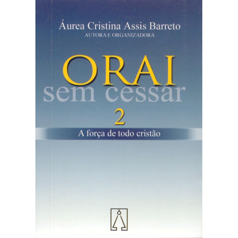 ORAI SEM CESSAR 2 - A FORCA DE TODO CRISTAO