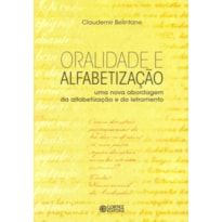 ORALIDADE E ALFABETIZAÇÃO: UMA NOVA ABORDAGEM DA ALFABETIZALÇÃO E DO LETRAMENTO