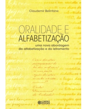 ORALIDADE E ALFABETIZAÇÃO: UMA NOVA ABORDAGEM DA ALFABETIZALÇÃO E DO LETRAMENTO