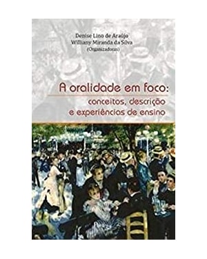 ORALIDADE EM FOCO - CONCEITOS DESCRICAO E EXPERIENCIAS DE ENSINO