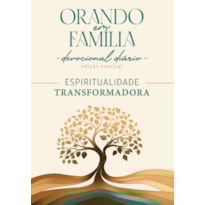 Orando em Família - Espiritualidade Transformadora - Edição Especial: Espiritualidade Transformadora