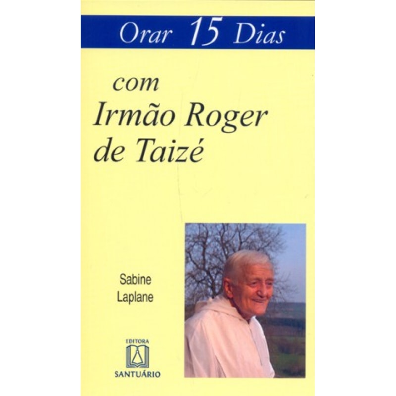 ORAR 15 DIAS COM IRMÃO ROGER DE TAIZÉ