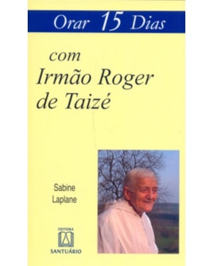 ORAR 15 DIAS COM IRMÃO ROGER DE TAIZÉ