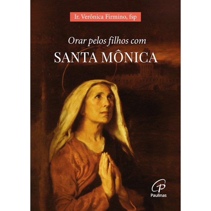 ORAR PELOS FILHOS COM SANTA MÔNICA