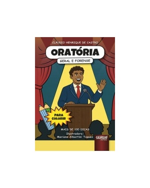 ORATÓRIA - GERAL E FORENSE - MAIS DE 100 DICAS PRÁTICAS - PARA COLORIR