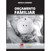 ORÇAMENTO FAMILIAR: FELICIDADE E DINHEIRO PODEM SER DA MESMA FAMÍLIA