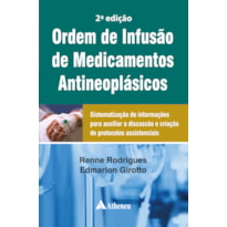 ORDEM DE INFUSÃO DE MEDICAMENTOS ANTINEOPLÁSICOS: SISTEMATIZAÇÃO DE INFORMAÇÕES PARA AUXILIAR A DISCUSSÃO E CRIAÇÃO DE PROTOCOLOS ASSISTENCIAIS