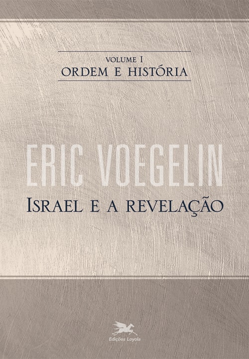 ORDEM E HISTÓRIA - VOL. I: VOLUME I: ISRAEL E A REVELAÇÃO
