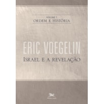 ORDEM E HISTÓRIA - VOL. I: VOLUME I: ISRAEL E A REVELAÇÃO