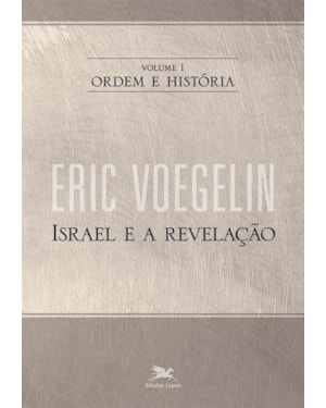 ORDEM E HISTÓRIA - VOL. I: VOLUME I: ISRAEL E A REVELAÇÃO