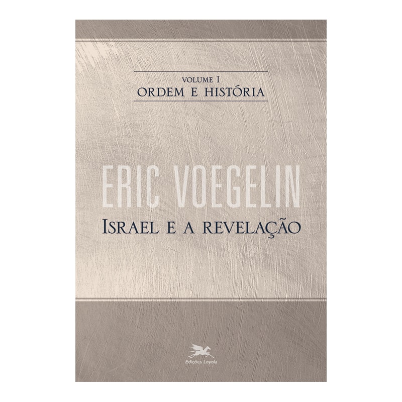 ORDEM E HISTÓRIA - VOL. I: VOLUME I: ISRAEL E A REVELAÇÃO