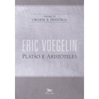 ORDEM E HISTÓRIA - VOL. III: VOLUME III: PLATÃO E ARISTÓTELES