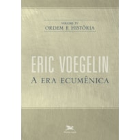 ORDEM E HISTÓRIA - VOL. IV: VOLUME IV: A ERA ECUMÊNICA