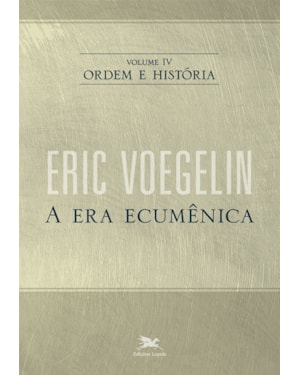ORDEM E HISTÓRIA - VOL. IV: VOLUME IV: A ERA ECUMÊNICA