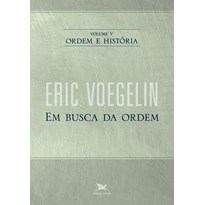 ORDEM E HISTÓRIA - VOL. V: VOLUME V: EM BUSCA DA ORDEM