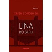 Ordem e origem em Lina Bo Bardi