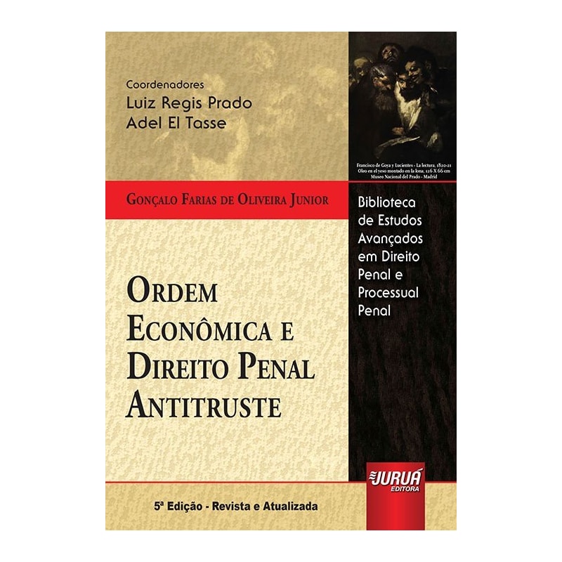 ORDEM ECONÔMICA E DIREITO PENAL ANTITRUSTE - BIBLIOTECA DE ESTUDOS AVANÇADOS EM DIREITO PENAL E PROCESSUAL PENAL - COORDS.: LUIZ REGIS PRADO E ADEL EL TASSE